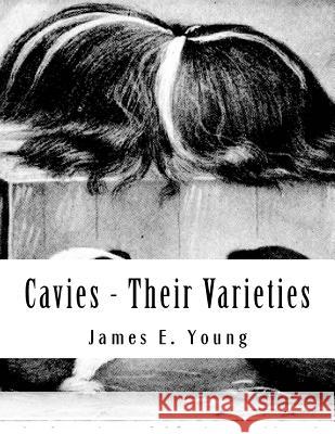 Cavies - Their Varieties: How To Feed, Breed, Condition and Market Them Chambers, Jackson 9781984021397 Createspace Independent Publishing Platform