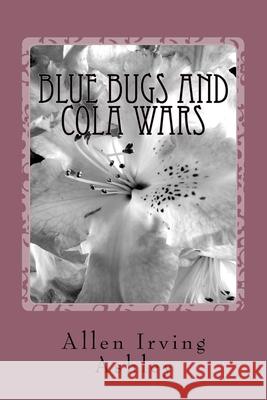 Blue Bugs and Cola Wars Allen Irving Ashley 9781984021441 Createspace Independent Publishing Platform