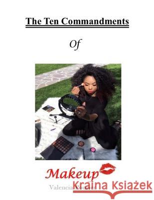 The Ten Commandments of Makeup Valencia Pourier 9781984023933 Createspace Independent Publishing Platform