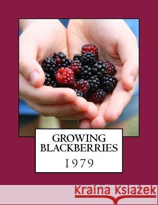 Growing Blackberries U. S. Department of Agriculture          Roger Chambers 9781984026453 Createspace Independent Publishing Platform