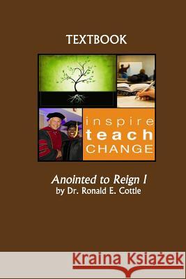 Anointed to Reign I Dr Ronald E. Cottle 9781984027610 Createspace Independent Publishing Platform