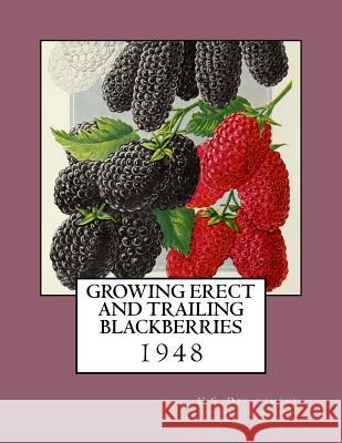 Growing Erect and Trailing Blackberries U. S. Department of Agriculture          Roger Chambers 9781984027825 Createspace Independent Publishing Platform