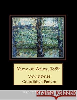 View of Arles, 1889: Van Gogh Cross Stitch Pattern Cross Stitch Collectibles Kathleen George 9781984027856