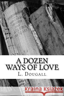 A Dozen Ways Of Love Dougall, L. 9781984029003