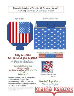 Flower Baskets Out of Paper for All Occasions Book 43: USA Flag PaperCraft Gift Box Basket Brunk, Carol Lee 9781984029768