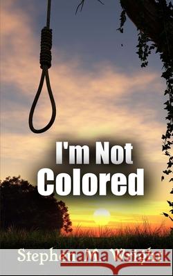 I'm Not Colored Stephen M Wright 9781984029928
