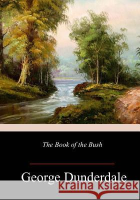 The Book of the Bush George Dunderdale 9781984030658 Createspace Independent Publishing Platform