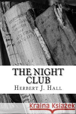 The Night Club Herbert J. Hall 9781984030955