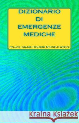 Dizionario Di Emergenze Mediche Italiano-Inglese-Francese-Spagnolo-Croato Edita Ciglenecki 9781984031853 Createspace Independent Publishing Platform