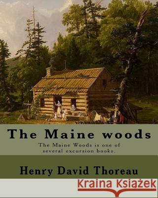 The Maine woods By: Henry David Thoreau: The Maine Woods is one of several excursion books by Henry David Thoreau. Maine -- Description an Thoreau, Henry David 9781984032874