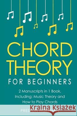 Chord Theory: For Beginners - Bundle - The Only 2 Books You Need to Learn Chord Music Theory, Chord Progressions and Chord Tone Solo Preston Hoffman 9781984033840 Createspace Independent Publishing Platform