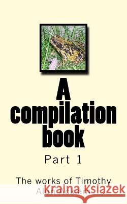 A compilation book: The works of Timothy Acklam part 1 Acklam, Timothy Alun 9781984035882