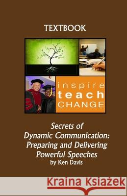 Secrets of Dynamic Communication: Preparing and Delivering Powerful Speeches Ken Davis 9781984037473 Createspace Independent Publishing Platform