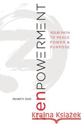 Zenpowerment: Your Path to Peace, Power, and Purpose Randall H. Scott 9781984038791