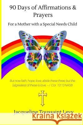 90 Days Of Affirmations and Prayers: For a Mother with a Special Needs Child Levy, Jacqueline Toussaint 9781984039972