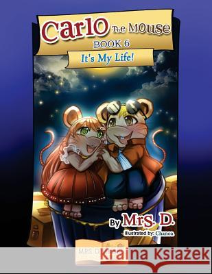 Carlo the Mouse, Book 6: It's My life! D 9781984040404 Createspace Independent Publishing Platform