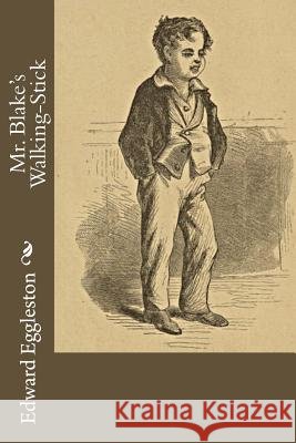 Mr. Blake's Walking-Stick Edward Eggleston 9781984045683