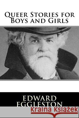 Queer Stories for Boys and Girls Edward Eggleston 9781984045706