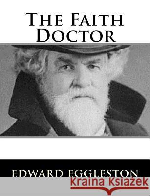 The Faith Doctor Edward Eggleston 9781984045720