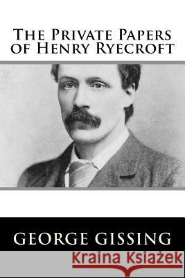 The Private Papers of Henry Ryecroft George Gissing 9781984046437 Createspace Independent Publishing Platform