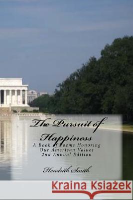 The Pursuit of Happiness: A Book of Poems Honoring Our American Values & Public Polity Hendrith Smith 9781984046994 Createspace Independent Publishing Platform