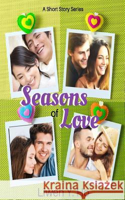 Seasons of Love: A Short Story Series Liwen Y. Ho 9781984048219 Createspace Independent Publishing Platform