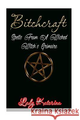 Bitchcraft: Spells From A Wicked Witch's Grimoire Lux, River 9781984048615