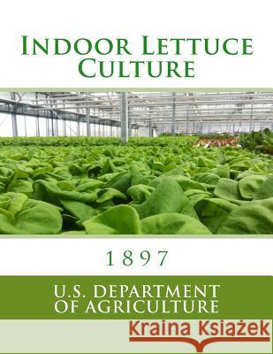 Indoor Lettuce Culture U. S. Department of Agriculture          Roger Chambers 9781984049841 Createspace Independent Publishing Platform