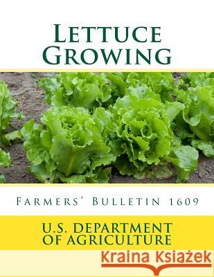 Lettuce Growing: Farmers' Bulletin 1609 U. S. Department of Agriculture          Roger Chambers 9781984050267 Createspace Independent Publishing Platform