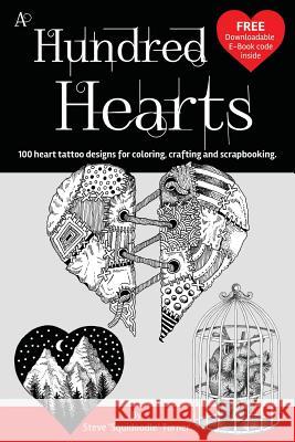 A Hundred Hearts: One Hundred Heart Tattoo Designs for Coloring, Crafting and Scrapbooking. Steve Turner 9781984051233 Createspace Independent Publishing Platform