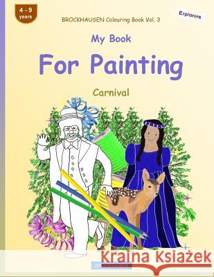 BROCKHAUSEN Colouring Book Vol. 3 - My Book For Painting: Carnival Dortje Golldack 9781984052780 Createspace Independent Publishing Platform