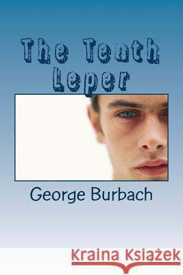 The Tenth Leper George Burbach 9781984056009 Createspace Independent Publishing Platform