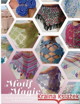 Motif Magic: 17 Join As You Go Projects to Knit and Crochet Omdahl, Kristin 9781984056146 Createspace Independent Publishing Platform