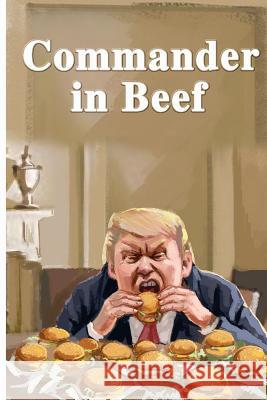 Commander in Beef Donald Gorbach 9781984057198 Createspace Independent Publishing Platform