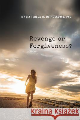 Revenge or Forgiveness? Maria Teresa H 9781984057426 Createspace Independent Publishing Platform