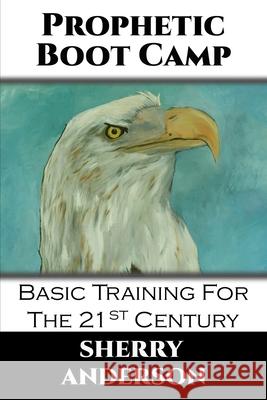 Prophetic Boot Camp Sherry Anderson 9781984057501