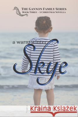 A Warm Winter Skye: A Gannon Family Novella J C Wing 9781984058430 Createspace Independent Publishing Platform