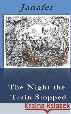 The Night the Train Stopped Jana Jackson, Jannifer, J Anomdeplume 9781984060846 Createspace Independent Publishing Platform