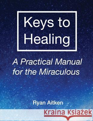 Keys to Healing Ryan Aitken 9781984060877 Createspace Independent Publishing Platform