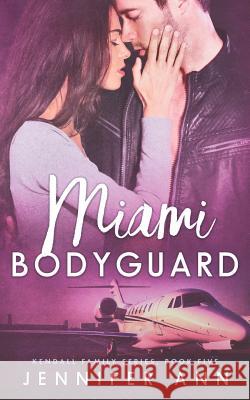 Miami Bodyguard Jennifer Ann 9781984061416 Createspace Independent Publishing Platform