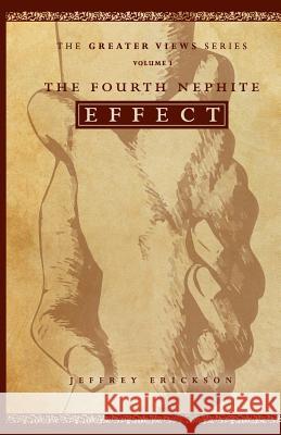 The Fourth Nephite Effect Jeffrey T. Erickson 9781984068415 Createspace Independent Publishing Platform