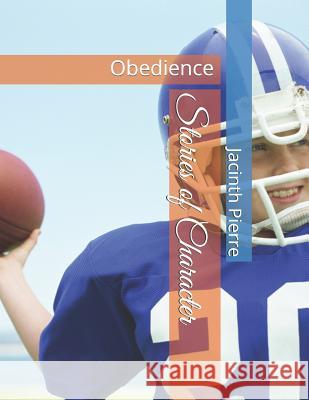 Stories of Character: Obedience Barbara P. McKenzie Jacinth D. I. Pierre 9781984068729 Createspace Independent Publishing Platform