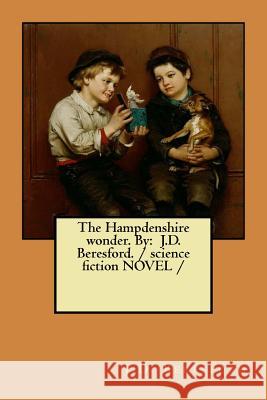 The Hampdenshire wonder. By: J.D. Beresford. / science fiction NOVEL / Beresford, J. D. 9781984074706 Createspace Independent Publishing Platform