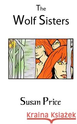 The Wolf Sisters Susan Price 9781984075338