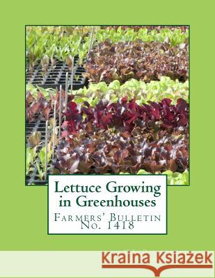 Lettuce Growing in Greenhouses: Farmers' Bulletin No. 1418 U. S. Department of Agriculture          Roger Chambers 9781984075512 Createspace Independent Publishing Platform