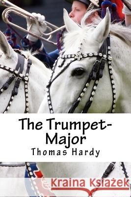 The Trumpet-Major Thomas Hardy 9781984077202 Createspace Independent Publishing Platform
