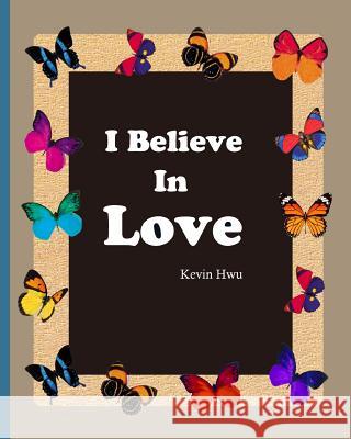 I Believe In Love: Thanksgiving diary for Valentine's Day. Hwu, Kevin 9781984077349 Createspace Independent Publishing Platform