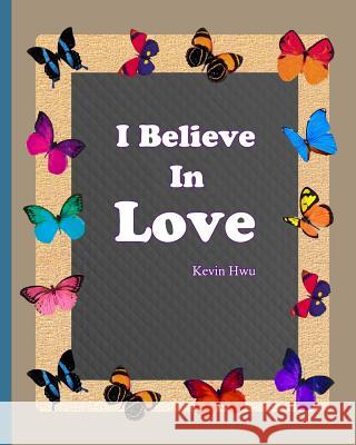 I Believe In Love: Thanksgiving diary for Valentine's Day. Hwu, Kevin 9781984077608