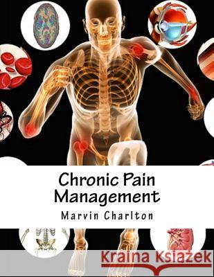 Chronic Pain Management Marvin Charlton 9781984077929 Createspace Independent Publishing Platform