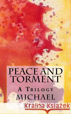 Peace and Torment: A Trilogy Michael Bussa Celia Rhodes 9781984079688 Createspace Independent Publishing Platform